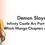 Demon Slayer: Infinity Castle Arc Part 1" Movie: Which Manga Chapters Are Covered
